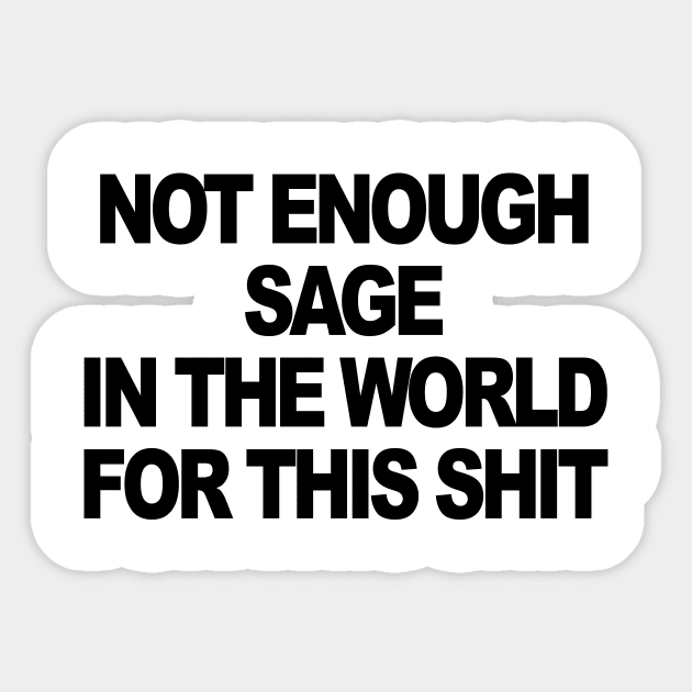 NOT ENOUGH SAGE IN THE WORLD Sticker by TheCosmicTradingPost